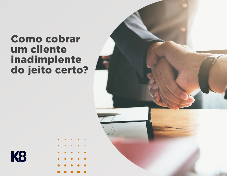 Inadimplente Como cobrar o cliente inadimplente do jeito certo? - K8 Fintech ...